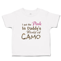 Toddler Clothes I Put The Pink in Daddy's World of Camo Toddler Shirt Cotton
