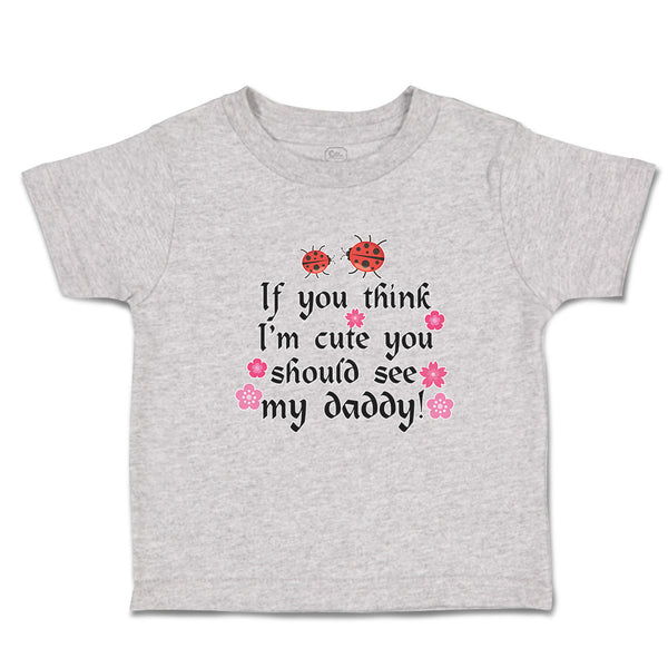 Toddler Clothes Think I'M Cute Should My Daddy Flowers Insect Ladbybug Cotton