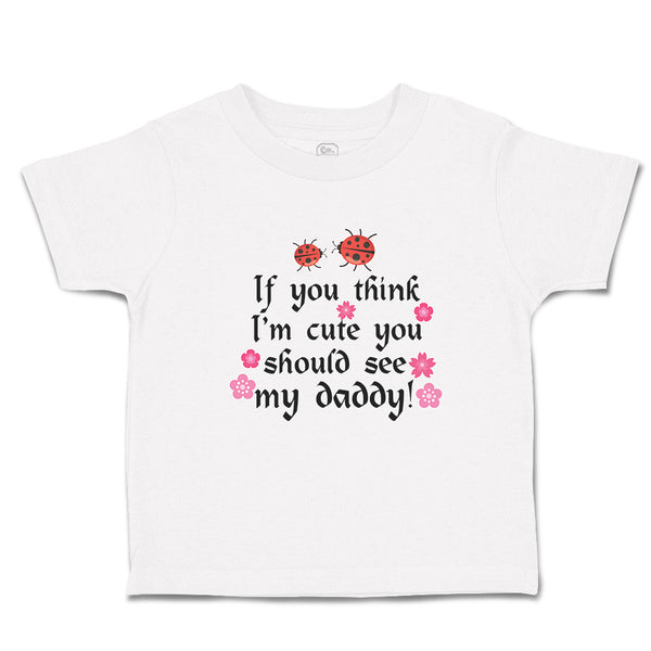 Toddler Clothes Think I'M Cute Should My Daddy Flowers Insect Ladbybug Cotton