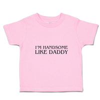 Toddler Clothes I'M Handsome like Daddy Toddler Shirt Baby Clothes Cotton