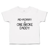 Toddler Clothes Me + Mommy = 1 Broke Daddy Toddler Shirt Baby Clothes Cotton