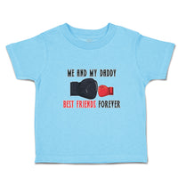 Cute Toddler Clothes Me and My Daddy Best Friends Forever Toddler Shirt Cotton
