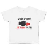 Cute Toddler Clothes Me and My Daddy Best Friends Forever Toddler Shirt Cotton