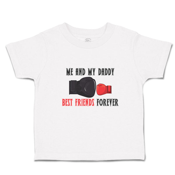 Cute Toddler Clothes Me and My Daddy Best Friends Forever Toddler Shirt Cotton