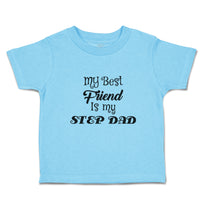 Toddler Clothes My Best Friend Is My Step Dad Toddler Shirt Baby Clothes Cotton