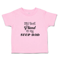 Toddler Clothes My Best Friend Is My Step Dad Toddler Shirt Baby Clothes Cotton