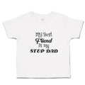 Toddler Clothes My Best Friend Is My Step Dad Toddler Shirt Baby Clothes Cotton