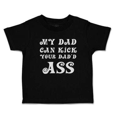 Toddler Clothes My Dad Can Kick Your Dad'D Ass Toddler Shirt Baby Clothes Cotton