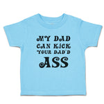 Toddler Clothes My Dad Can Kick Your Dad'D Ass Toddler Shirt Baby Clothes Cotton