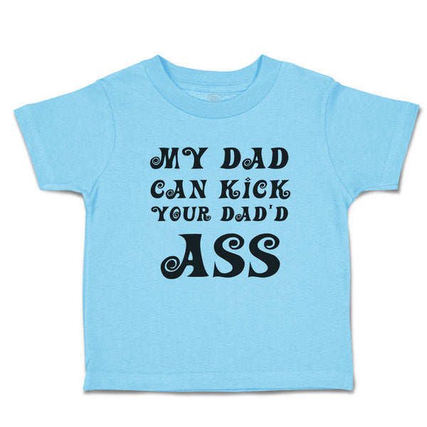 Toddler Clothes My Dad Can Kick Your Dad'D Ass Toddler Shirt Baby Clothes Cotton