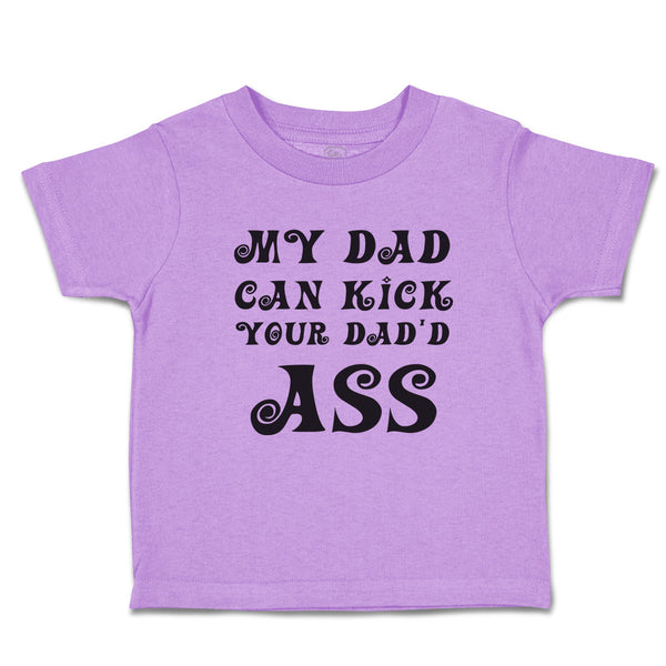 Toddler Clothes My Dad Can Kick Your Dad'D Ass Toddler Shirt Baby Clothes Cotton