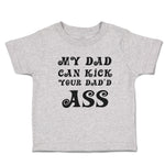 Toddler Clothes My Dad Can Kick Your Dad'D Ass Toddler Shirt Baby Clothes Cotton