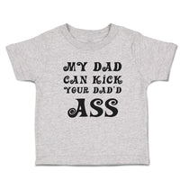 Toddler Clothes My Dad Can Kick Your Dad'D Ass Toddler Shirt Baby Clothes Cotton