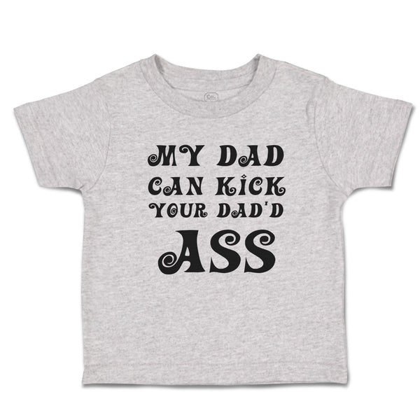 Toddler Clothes My Dad Can Kick Your Dad'D Ass Toddler Shirt Baby Clothes Cotton
