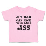 Toddler Clothes My Dad Can Kick Your Dad'D Ass Toddler Shirt Baby Clothes Cotton