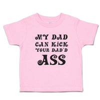 Toddler Clothes My Dad Can Kick Your Dad'D Ass Toddler Shirt Baby Clothes Cotton