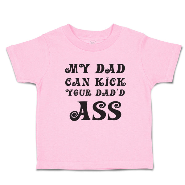 Toddler Clothes My Dad Can Kick Your Dad'D Ass Toddler Shirt Baby Clothes Cotton