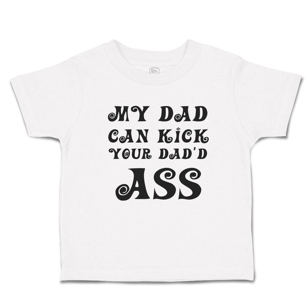 Toddler Clothes My Dad Can Kick Your Dad'D Ass Toddler Shirt Baby Clothes Cotton