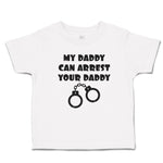 Cute Toddler Clothes My Daddy Can Arrest Your Daddy Toddler Shirt Cotton