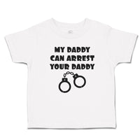 Cute Toddler Clothes My Daddy Can Arrest Your Daddy Toddler Shirt Cotton