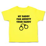 Cute Toddler Clothes My Daddy Can Arrest Your Daddy Toddler Shirt Cotton