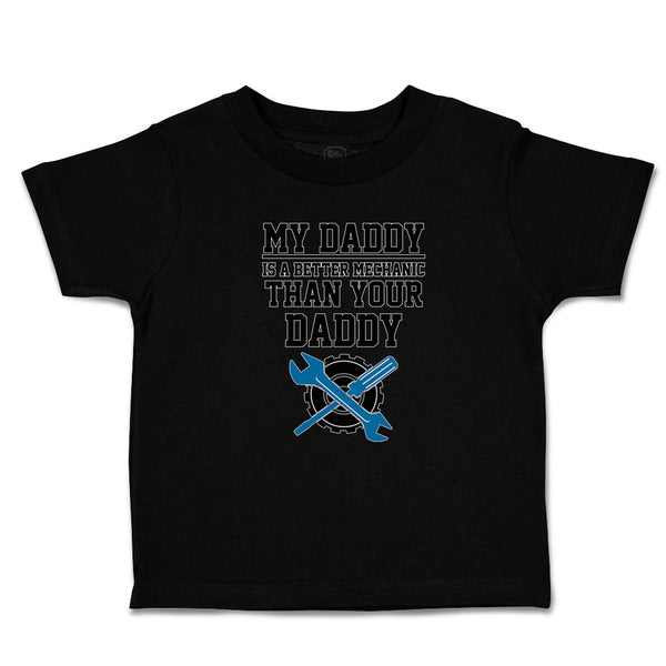 Cute Toddler Clothes My Daddy Is A Better Mechanic than Your Daddy Toddler Shirt
