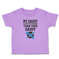Toddler Clothes My Daddy Is A Better Mechanic than Your Daddy Toddler Shirt