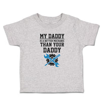 Toddler Clothes My Daddy Is A Better Mechanic than Your Daddy Toddler Shirt