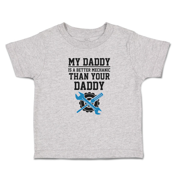 Toddler Clothes My Daddy Is A Better Mechanic than Your Daddy Toddler Shirt