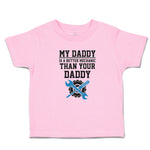 Toddler Clothes My Daddy Is A Better Mechanic than Your Daddy Toddler Shirt