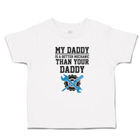 Cute Toddler Clothes My Daddy Is A Better Mechanic than Your Daddy Toddler Shirt