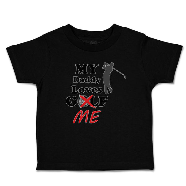 Cute Toddler Clothes My Daddy Loves Golf Me Toddler Shirt Baby Clothes Cotton