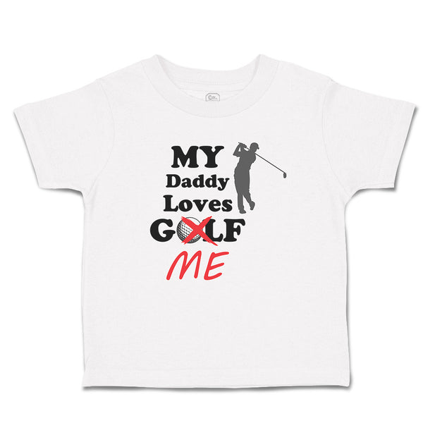 Cute Toddler Clothes My Daddy Loves Golf Me Toddler Shirt Baby Clothes Cotton