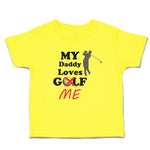 Cute Toddler Clothes My Daddy Loves Golf Me Toddler Shirt Baby Clothes Cotton