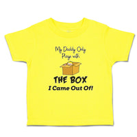 Cute Toddler Clothes My Daddy Only Plays with The Box I Came out Of! Cotton