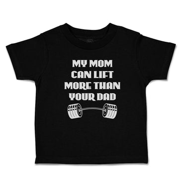 Cute Toddler Clothes My Mom Can Lift More than Your Dad Toddler Shirt Cotton