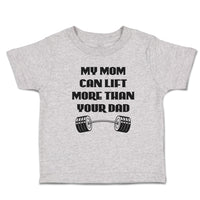 Cute Toddler Clothes My Mom Can Lift More than Your Dad Toddler Shirt Cotton