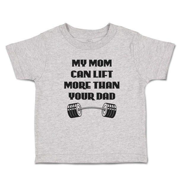 Cute Toddler Clothes My Mom Can Lift More than Your Dad Toddler Shirt Cotton