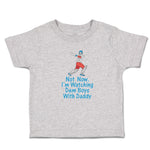 Cute Toddler Clothes Not Now. I'M Watching Dem Boys with Daddy Toddler Shirt