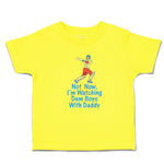 Cute Toddler Clothes Not Now. I'M Watching Dem Boys with Daddy Toddler Shirt