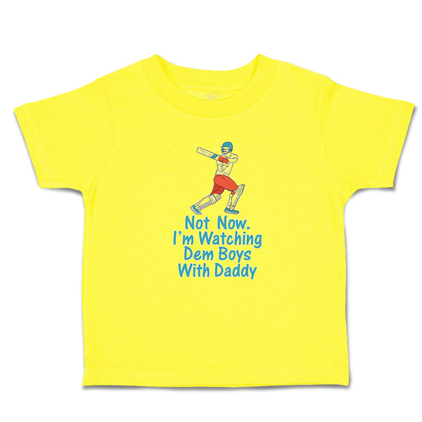 Cute Toddler Clothes Not Now. I'M Watching Dem Boys with Daddy Toddler Shirt