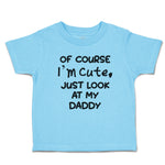 Of Course I'M Cute, Just Look at My Daddy
