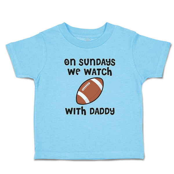 Cute Toddler Clothes On Sundays We Watch with Daddy Toddler Shirt Cotton