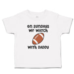 Cute Toddler Clothes On Sundays We Watch with Daddy Toddler Shirt Cotton