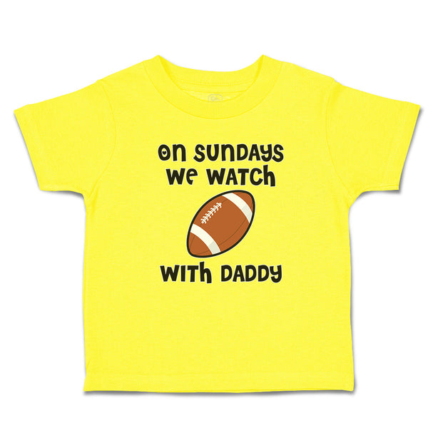 Cute Toddler Clothes On Sundays We Watch with Daddy Toddler Shirt Cotton