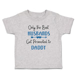 Cute Toddler Clothes Only The Best Husbands Get Promoted to Daddy Toddler Shirt