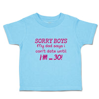 Cute Toddler Clothes Sorry Boys My Dad Says I Can'T Date Until I'M 30! Cotton