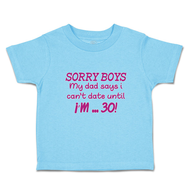 Cute Toddler Clothes Sorry Boys My Dad Says I Can'T Date Until I'M 30! Cotton