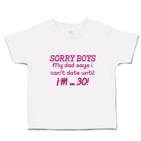 Cute Toddler Clothes Sorry Boys My Dad Says I Can'T Date Until I'M 30! Cotton