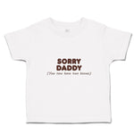 Cute Toddler Clothes Sorry Daddy You Now Have 2 Bosses Toddler Shirt Cotton